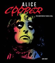 Alice Cooper : The Godfather of Shock & Roll cover image