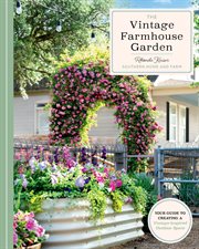 The Vintage Farmhouse Garden : Your Guide To Creating A Vintage-inspired Outdoor Space cover image