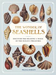 The Wonder of Seashells : Discover the Meaning and Magic of the Ocean's Treasures cover image