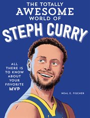 The Totally Awesome World of Steph Curry : Learn All There Is to Know about Your Favorite MVP cover image