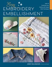 Easy Embroidery Embellishment : Learn to Customize Your Clothes With Simple Stitch Techniques cover image