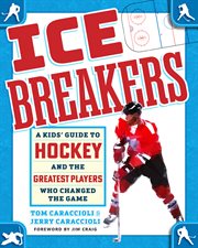Ice Breakers : A Kid's Guide to Hockey and the Greatest Players Who Changed of the Game cover image
