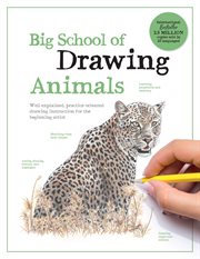 Big School of Drawing Animals : Well-Explained, Practice-Oriented Drawing Instruction for the Beginning Artist cover image