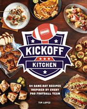Kickoff Kitchen : 64 Game-day Recipes Inspired By Every Pro Football Team cover image