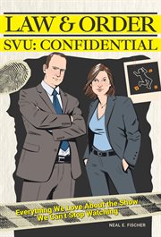 Law & Order SVU: Confidential : Everything We Love About The Show We Can't Stop Watching cover image