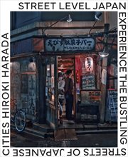 Street Level Japan : Experience The Bustling Streets Of Japanese Cities cover image