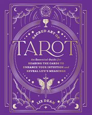 Sacred Art of Tarot : An Essential Guide For Reading The Cards To Enhance Your Intuition And Reveal Life's Meanings cover image