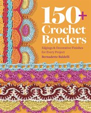150+ Crochet Borders : Edgings And Decorative Finishes For Every Project-inspired By Cities Around The World cover image