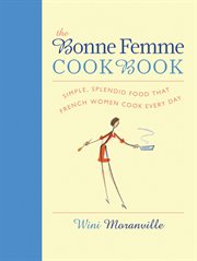 The bonne femme cookbook : simple, splendid food that French women cook every day cover image