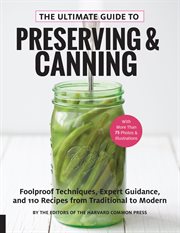 The ultimate guide to preserving & canning : foolproof techniques, expert guidance, and 110 recipes from traditional to modern cover image