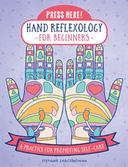 Hand reflexology for beginners : a practice for promoting self-care cover image