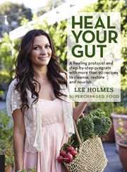 Heal your gut: a healing protocol and step-by-step program with over 90 recipes to cleanse, restore, and nourish cover image