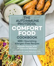 The autoimmune protocol comfort food cookbook : 100+ nourishing allergen-free recipes cover image