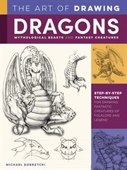 The art of drawing dragons : mythological beasts and fantasy creatures cover image