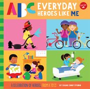 ABC for Me: ABC Everyday Heroes Like Me : ABC Everyday Heroes Like Me cover image