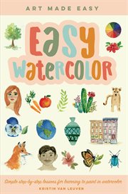 Easy watercolor : simple step-by-step lessons for learning to paint in watercolor cover image