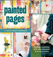 Painted pages : fueling creativity with sketchbooks & mixed media cover image