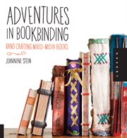 Adventures in bookbinding: handcrafting mixed-media books cover image