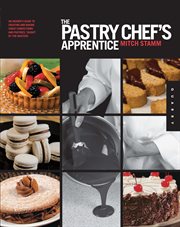The pastry chef's apprentice : an insider's guide to creating and baking sweet confections and pastries, taught by the masters cover image