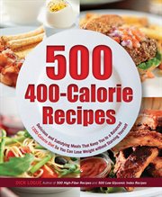500 400-calorie recipes: delicious and satisfying meals that keep you to a balanced 1200-calorie diet so you can lose weight without starving yourself cover image