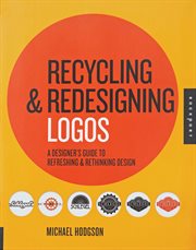 Recycling & redesigning logos : a designer's guide to refreshing & rethinking design cover image
