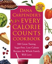 Dana Carpender's every-calorie-counts cookbook: 500 great-tasting, sugar-free, low-calorie recipes that the whole family will love cover image