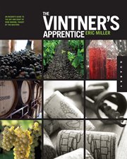 The vintner's apprentice: the insider's guide to the art and craft of wine making, taught by the masters cover image