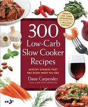 300 low-carb slow cooker recipes: healthy dinners that are ready when you are! cover image