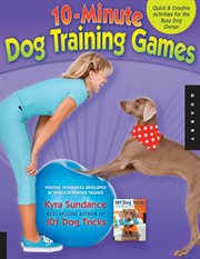 10-minute dog training games: quick and creative activities for the busy dog owner cover image