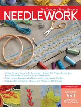 Link to The Complete Photo Guide To Needlework by Linda Wyszynski in Hoopla