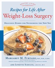 Recipes for life after weight-loss surgery : delicious dishes for nourishing the new you cover image