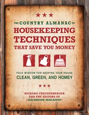 The country almanac of housekeeping techniques that save you money: folk wisdom for keeping your house clean, green, and homey cover image
