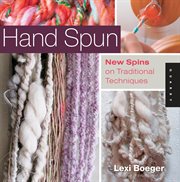 Hand spun : new spins on traditional techniques cover image