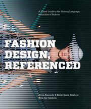 Fashion design, referenced : a visual guide to the history, language & practice of fashion cover image