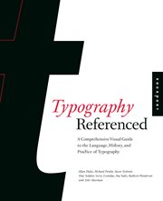 Typography, referenced : a comprehensive visual guide to the language, history, and practice of typography cover image