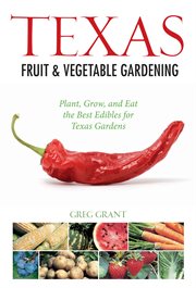 Texas fruit & vegetable gardening. Plant, Grow, and Eat the Best Edibles for Texas Gardens cover image