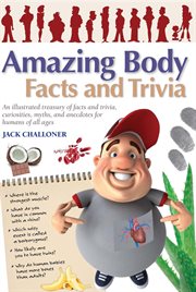Amazing body facts and trivia : Amazing Facts & Trivia cover image