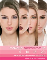 Makeup makeovers in 5, 10, 15, and 20 minutes: expert secrets for stunning transformations cover image