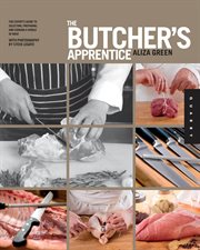 The butcher's apprentice: the expert's guide to selecting, preparing, and cooking a world of meat, taught by the masters cover image