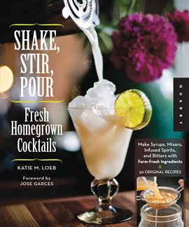 Cover image for Shake, Stir, Pour-Fresh Homegrown Cocktails