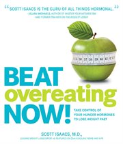 Beat overeating now!: take control of your hunger hormones to lose weight fast cover image