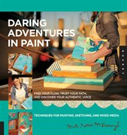 Daring adventures in paint : find your flow, trust your path, and discover your authentic voice : techniques for painting, sketching, and mixed media cover image