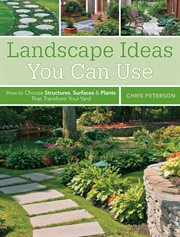 Landscape ideas you can use : how to choose structures, surfaces & plants that tranform your yard cover image