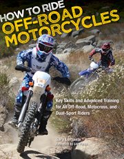 How to ride off-road motorcycles: key skills and advanced training for all off-road, motocross, and dual-sport riders cover image