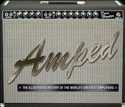 Amped : the illustrated history of the world's greatest amplifiers cover image