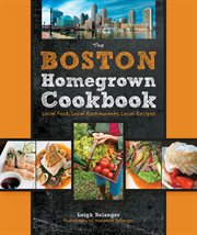 The Boston homegrown cookbook : local food, local restaurants, local recipes cover image