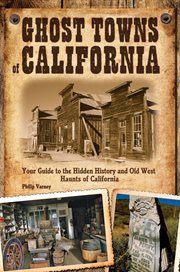 Ghost towns of California : your guide to the hidden history and Old West haunts of California cover image