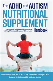 The ADHD and autism nutritional supplement handbook: the cutting-edge biomedical approach to treating the underlying deficiencies and symptoms of ADHD and autism cover image