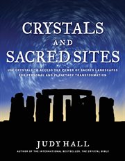 Crystals and sacred sites: use crystals to access the power of sacred landscapes for personal transformation cover image
