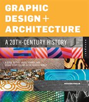 Graphic design and architecture, a 20th century history : a guide to type, image, symbol, and visual storytelling in the modern world cover image